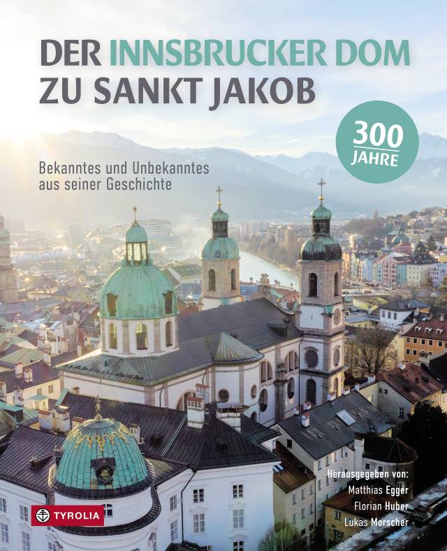 Festschrift: 300 Jahre Innsbrucker Dom zu St. Jakob